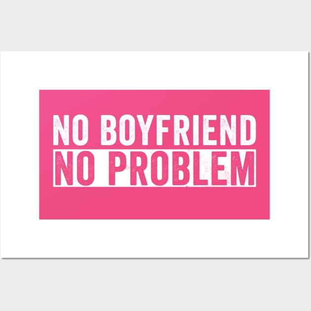 No Boyfriend No Problem Wall Art by Horisondesignz